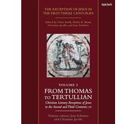 The Reception of Jesus in the First Three Centuries: Volume 2: From Thomas to Tertullian: Christian Literary Receptions of Jesus in the Second and ... of Jesus in the First Three Centuries, 2)