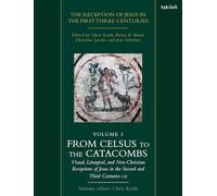 The Reception of Jesus in the First Three Centuries: Volume 3: From Celsus to the Catacombs: Visual, Liturgical, and Non-Christian Receptions of Jesus in the Second and Third Centuries CE