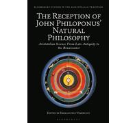 The Reception of John Philoponus’ Natural Philosophy : Aristotelian Science From Late Antiquity to the Renaissance