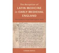 The Reception of Latin Medicine in Early Medieval England: The Evidence from Old English Texts: 8 (Health and Healing in the Middle Ages)