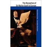 The Reception of Sir Walter Scott in Europe (The Reception of British and Irish Authors in Europe)