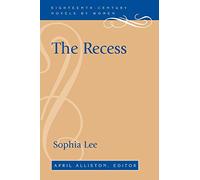 The Recess: A Tale of Other Times (Eighteenth-Century Novels by Women)
