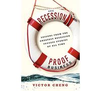 The Recession-Proof Business: Lessons from the Greatest Recession Success Stories of All Time
