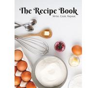 The Recipe Book: Recipe Journal | 8.5 x 11 inches, 110 pages | Capture, Create, Write and Cook Your Own Recipes