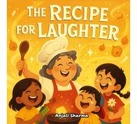 The Recipe for Laughter: A Heartwarming Thanksgiving Tale of Family, Fun, and the Secret Ingredients of Love (Thanksgiving stories for kids: Little Hands, Grateful Hearts)