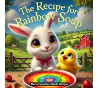 The Recipe for Rainbow Soup: Decomposition Made Simple (Tiny Tales, Big Ideas: Computer Science)