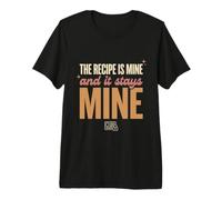 The Recipe is Mine and It Stays Mine Funny Baking Gift Premium T-Shirt