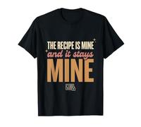 The Recipe is Mine and It Stays Mine Funny Baking Gift T-Shirt
