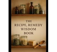 The Recipe, Remedy and Wisdom Book