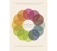 The Recipe Wheel: 120 Recipe Ideas from 10 Inspirational Wheels