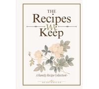 The Recipes We Keep: A Family Recipe Collection