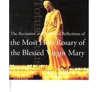 The Recitation and Scriptural Reflections of the Most Holy Rosary of the Blessed Virgin Mary