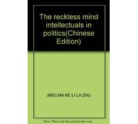 The reckless mind intellectuals in politics(Chinese Edition)