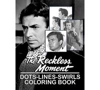 The Reckless Moment Dots Lines Swirls Coloring Book: Fantastic The Reckless Moment Dots-Lines-Swirls Activity Books For Adults, Tweens