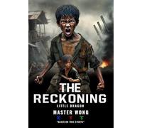 The Reckoning: Little Dragon’s Journey: A True Story of Survival and Transformation from Post-War Vietnam to Martial Arts Mastery