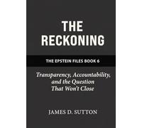 The Reckoning: Transparency, Accountability, and the Question That Won't Close (The Epstein Files)