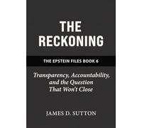 The Reckoning: Transparency, Accountability, and the Question That Won't Close (The Epstein Files)