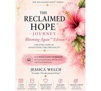 The Reclaimed Hope™ Journey - Blooming Again™ Edition: A 12-W uided Journey Toward Healing, Resilience, and Purpose (The Reclaimed Hope™ Series)