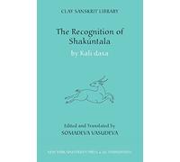 The Recognition of Shakuntala: Kashmir Recension: 62 (Clay Sanskrit Library)