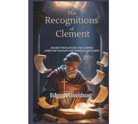 The Recognitions of Clement: Ancient Revelations That Shaped Christian Thought and Spiritual Discovery
