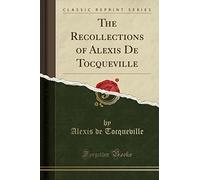 The Recollections of Alexis de Tocqueville (Classic Reprint)