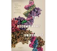 The Recombinant University - Genetic Engineering and the Emergence of Stanford: Genetic Engineering and the Emergence of Stanford Biotechnology (Synthesis)