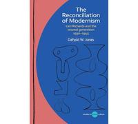 The Reconciliation of Modernism: Ceri Richards and the second generation, 1930-1945 (Studies in Visual Culture)