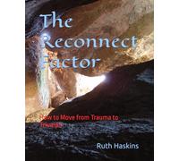 The Reconnect Factor: How to Move from Trauma to Triumph