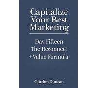 The Reconnect + Value Formula: 15 (Capitalize Your Best Marketing)