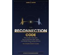 The Reconnection Code: Why Couples Drift Apart, How to Find Each Other Again, and Rebuild Deep, Lasting Intimacy