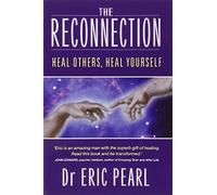 The Reconnection: Heal Others, Heal Yourself by Dr. Eric Pearl (2004-10-28)