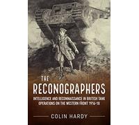 The Reconographers: Intelligence and Reconnaissance in British Tank Operations on the Western Front 1916-18 (Wolverhampton Military Studies)