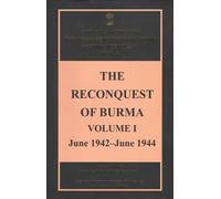 The Reconquest of Burma, Volume I: June 1942-June 1944
