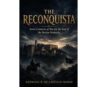 The Reconquista: Seven Centuries of War for the Soul of the Iberian Peninsula