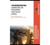 The Reconstruction: Correcting the Philosophy that Failed Africa