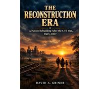 The Reconstruction Era: A Nation Rebuilding After the Civil War, 1865-1877