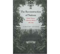 The Reconstruction of Nations: Poland, Ukraine, Lithuania, Belarus, 1569-1999 by Snyder, Mr. Timothy published by Yale University Press (2004)