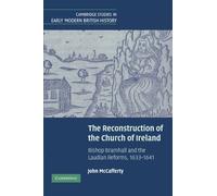 The Reconstruction of the Church of Ireland: Bishop Bramhall and the Laudian Reforms, 1633-1641 (Cambridge Studies in Early Modern British History)