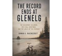 The Record Ends at Glenelg: The Beaumont Children, the Final Sightings, and the Limits of the Evidence