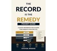 The Record is the Remedy Pocket Guide: A Quick-Reference Field Guide for Parents Fighting CPS