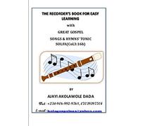 The Recorder's Book For Easy Learning: with great gospel songs&hymns' tonic solfa (Col.3:16b)