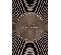 The Recording Angel - Explorations in Phonography from Aristotle to Zappa: Music, Records and Culture from Aristotle to Zappa