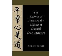 The Records of Mazu and the Making of Classical Chan Literature by Mario Poceski