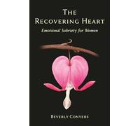 The Recovering Heart: Emotional Sobriety for Women