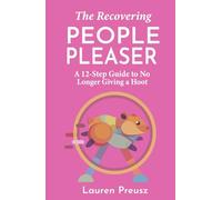 The Recovering People Pleaser: A 12-Step Guide to No Longer Giving a Hoot