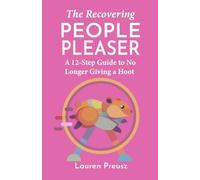 The Recovering People Pleaser: A 12 Step Guide to No Longer Giving a Hoot