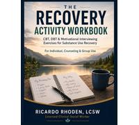 The Recovery Activity Workbook: CBT, DBT & Motivational Interviewing Exercises for Substance Use Recovery: Individual, Counseling and Group Activities ... Prevention Planning and Facilitator Tools