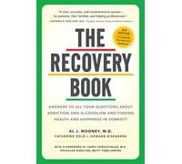 The Recovery Book: Answers to All Your Questions about Addiction and Alcoholism and Finding Health and Happiness in Sobriety