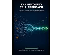 The Recovery Cell Approach: A Practical Guide to Rescuing Troubled Projects