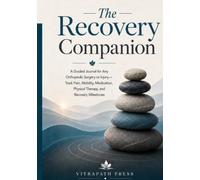 The Recovery Companion: A Guided Journal for Any Orthopedic Surgery or Injury-Track Pain, Mobility, Medication, Physical Therapy, and Recovery Milestones